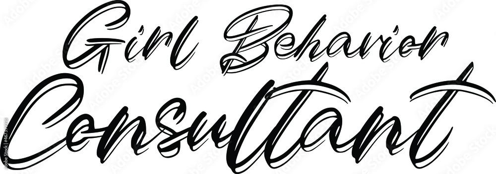 Girl Behavior Consultant Vector Quote Lettering Design for t-shirts Prints
