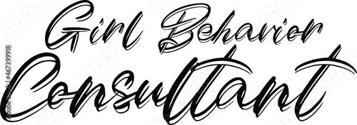 Girl Behavior Consultant Vector Quote Lettering Design for t-shirts Prints