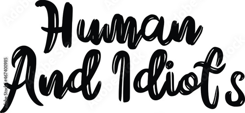 Human And Idiots Vector Quote Lettering Design for t-shirts Prints