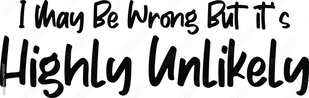 I may be wrong but it's highly unlikely Vector illustration Text inscription idiom