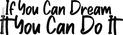  If You Can Dream It You Can Do It Vector illustration Text inscription idiom photo
