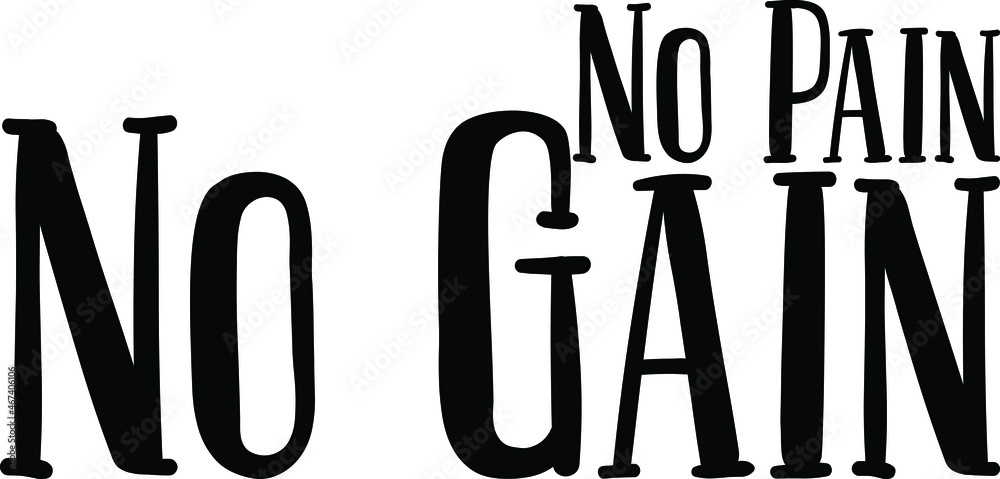 No Pain No Gain Typography lettering Phrase for t-shirts Ink illustration No Pain No Gain Typography lettering Phrase for t-shirts Ink illustration