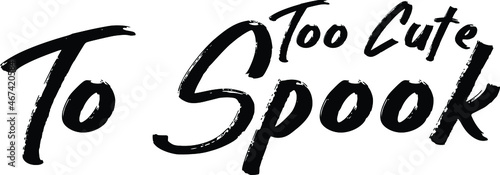 Too Cute To Spook Typographic Print, t-shirt Design, Black and White