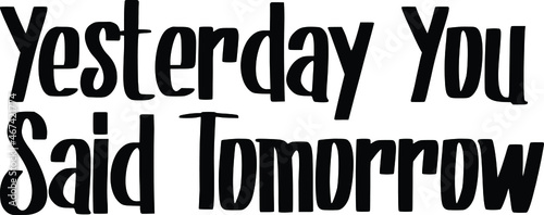 Yesterday You Said Tomorrow Bold Hand drawn typography poster