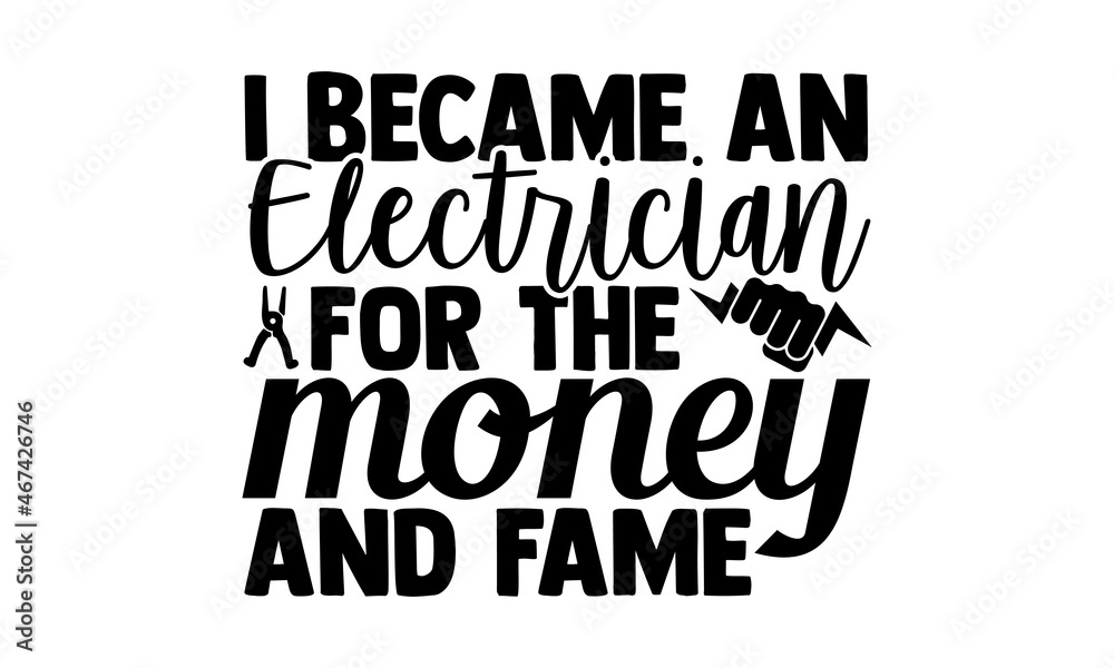 I became an electrician for the money and fame- Electrician t shirts design, Hand drawn lettering phrase, Calligraphy t shirt design, svg Files for Cutting Cricut, Silhouette, EPS 10