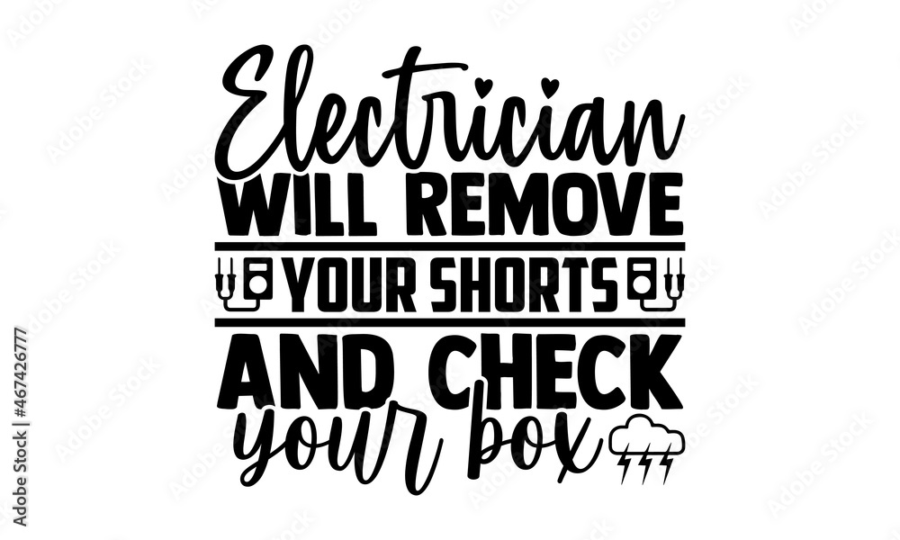 Electrician will remove your shorts and check your box- Electrician t shirts design, Hand drawn lettering phrase, Calligraphy t shirt design, svg Files for Cutting Cricut, Silhouette, EPS 10