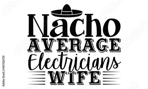 Nacho average electricians wife- Electrician t shirts design, Hand drawn lettering phrase, Calligraphy t shirt design, svg Files for Cutting Cricut, Silhouette, EPS 10