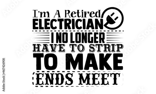I'm a retired electrician I no longer have to strip to make ends meet- Electrician t shirts design, Hand drawn lettering phrase, Calligraphy t shirt design, svg Files for Cutting Cricut, Silhouette