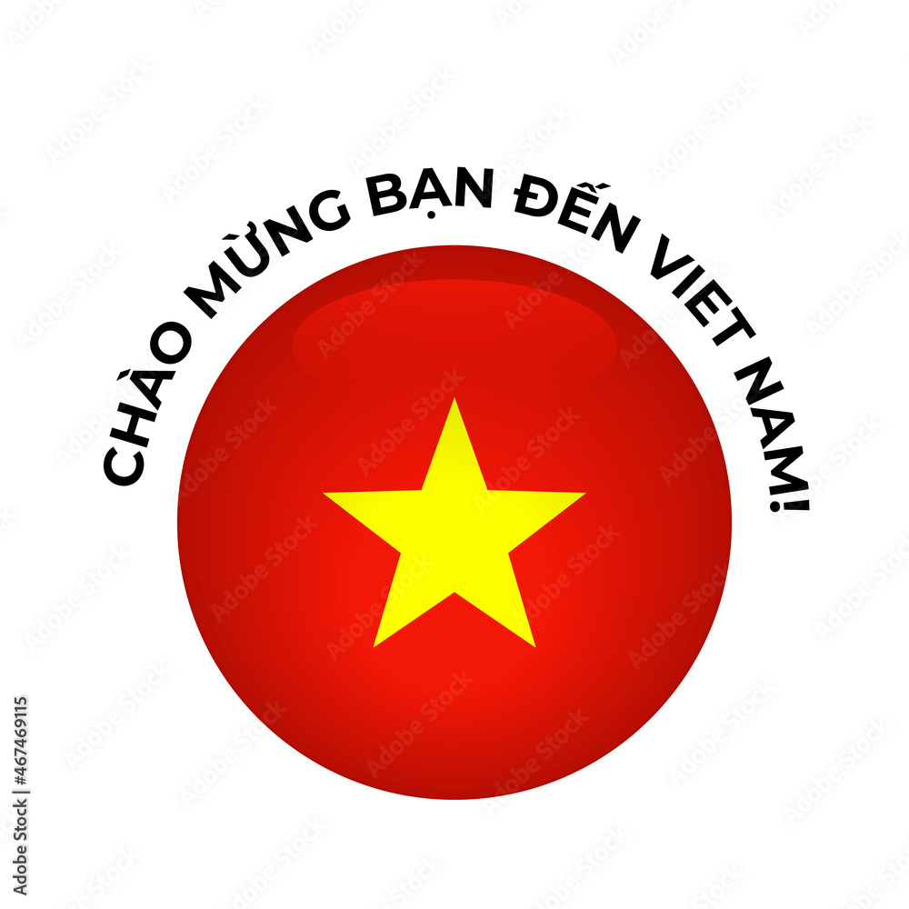 Welcome to Vietnam lettering in Vietnamese language with round national flag. Vector template for typography poster, postcard, banner, flyer, sticker, t-shirt Welcome to Vietnam lettering in Vietnamese language with round national flag. Vector template for typography poster, postcard, banner, flyer, sticker, t-shirt