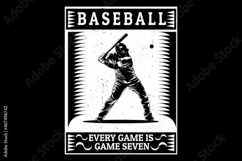 Baseball every game is game seven silhouette design