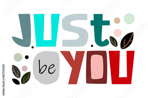 Just be you affirmation life quotes vector. Background art. Colourful letters cbanner cards wishes t shirt designs. Inspiring words for personal growth.