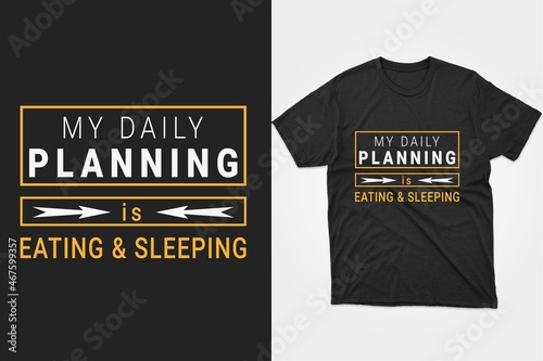 my daily planning is eating and sleeping. Typography planning t-shirt design