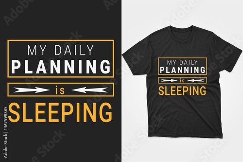 my daily planning is sleeping. Typography planning t-shirt design