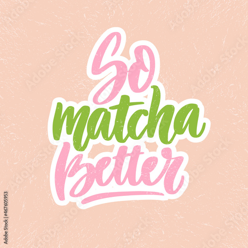 So matcha better. Linear calligraphy text lettering vector for logo, textile design,