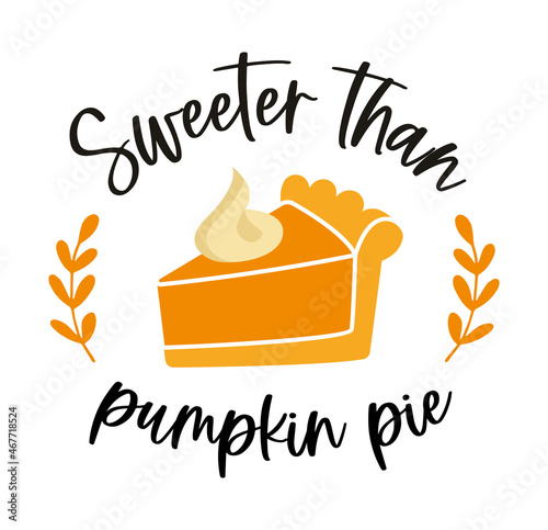 Traditional American dessert for Thanksgiving - pumpkin pie with the inscription Sweeter than pumpkin pie