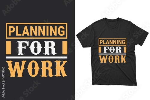 Plan for work Typography t-shirt design