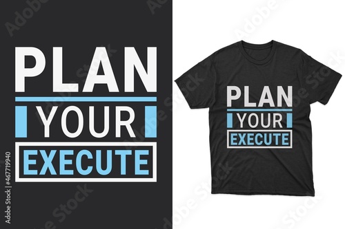 Plan your execute. Typography t-shirt design