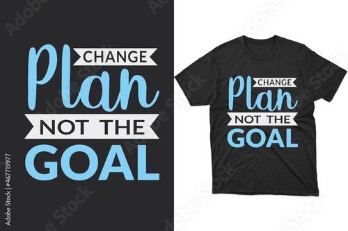 Change Plan, not the Goal Typography t-shirt design