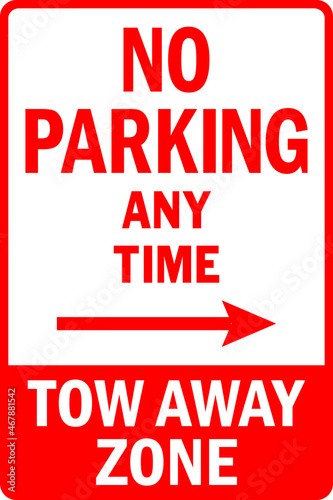 No parking any time tow away zone sign. Traffic signs and symbols.