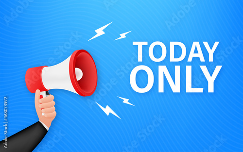 Flat today only megaphone for promotion design. Speech bubble icon symbol. Vector illustration