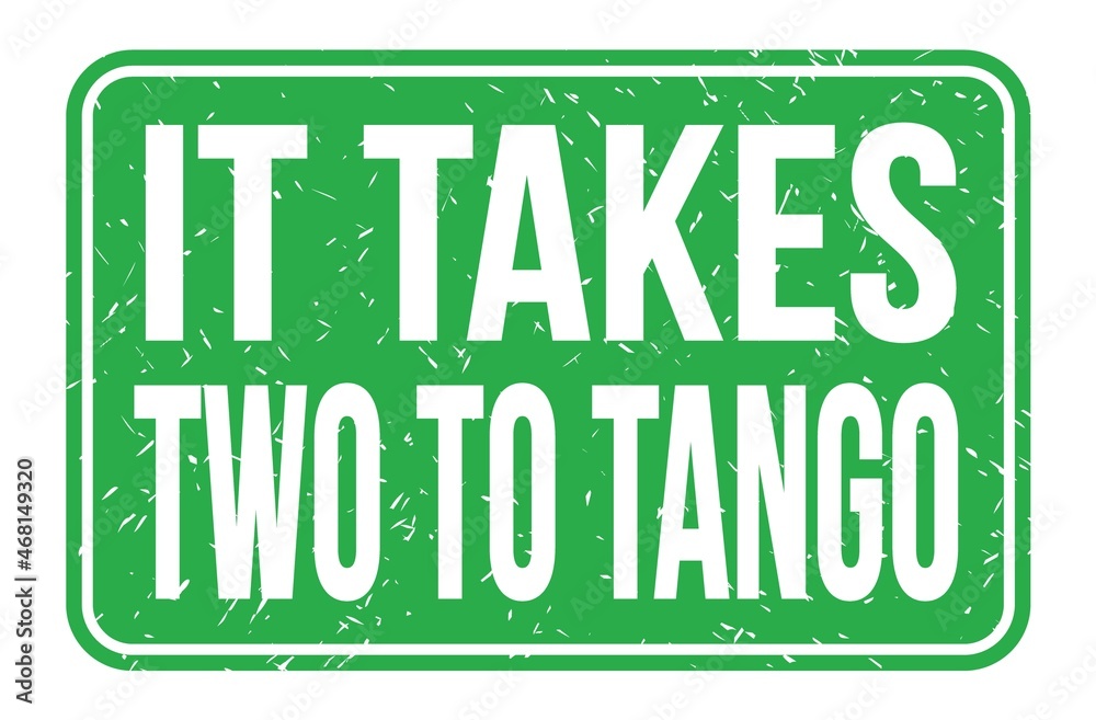 IT TAKES TWO TO TANGO, words on green rectangle stamp sign IT TAKES TWO TO TANGO, words on green rectangle stamp sign
