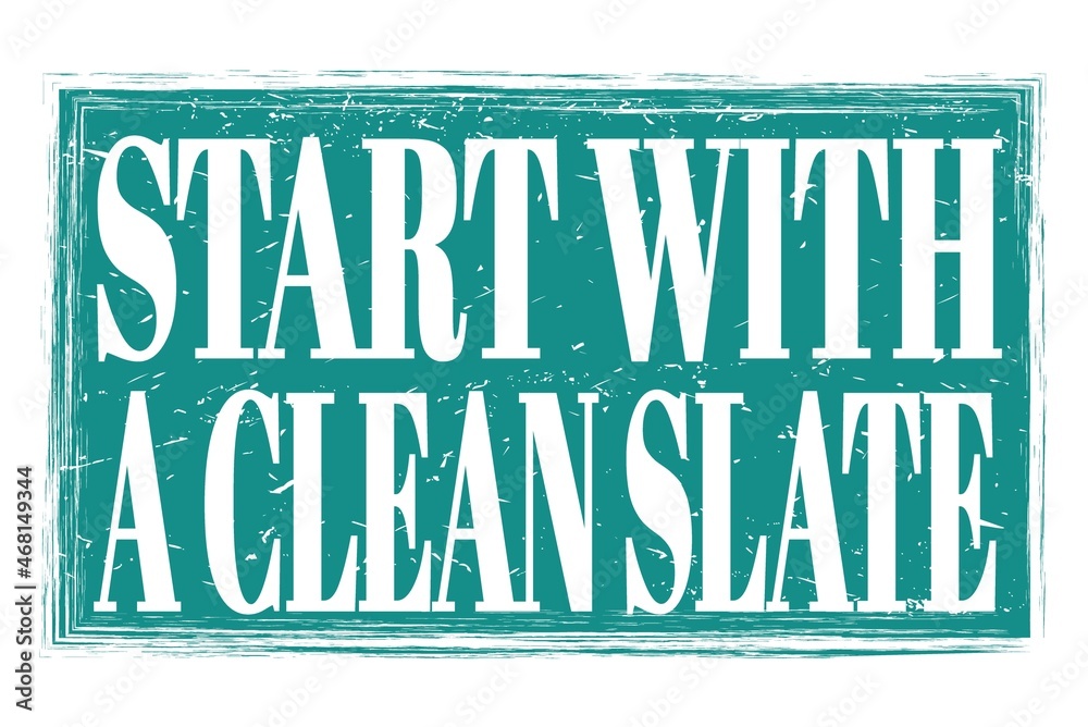 Fototapeta premium START WITH A CLEAN SLATE, words on blue grungy stamp sign