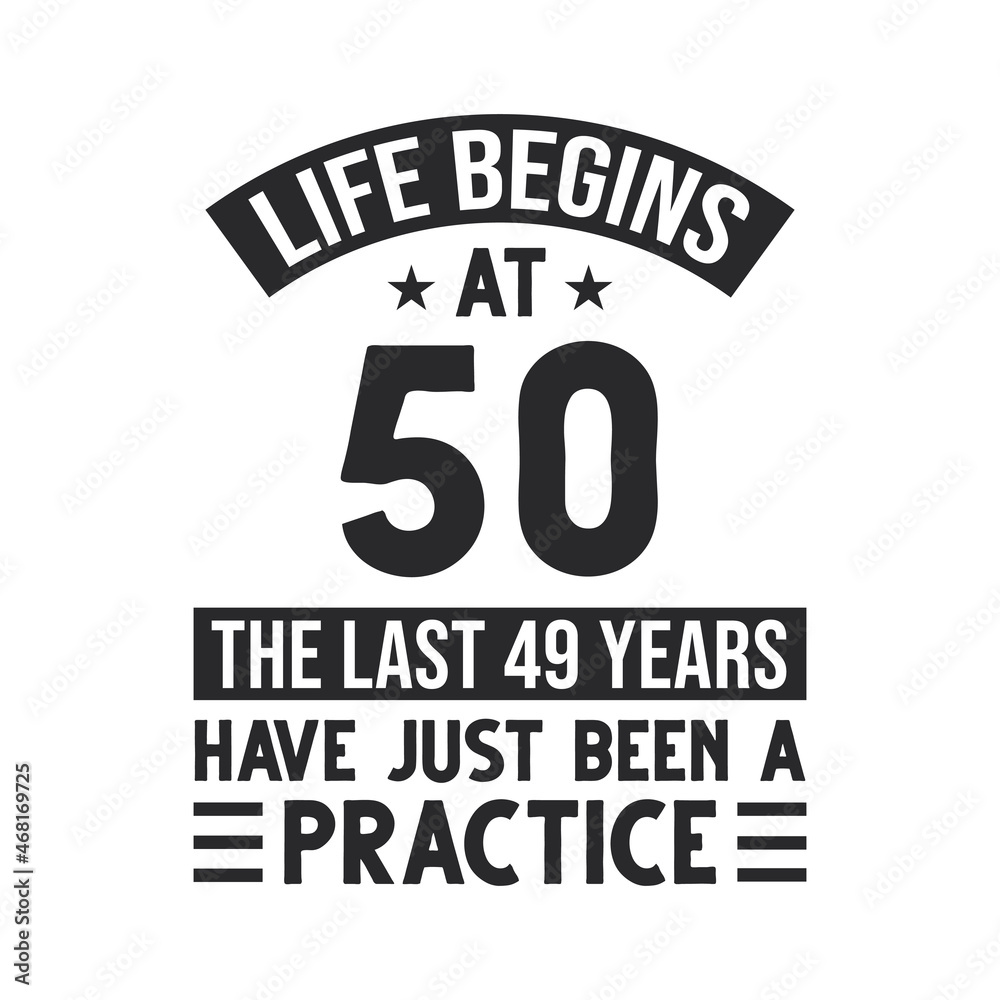 50th birthday design. Life begins at 50, The last 49 years have just been a practice