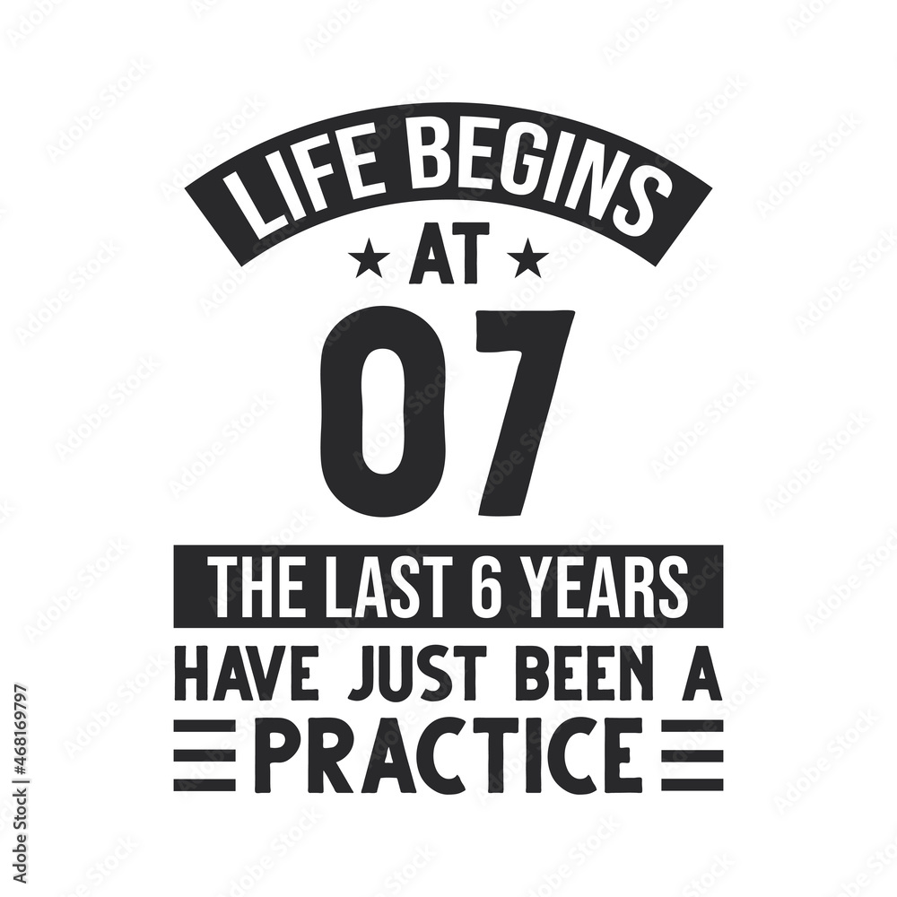 7th birthday design. Life begins at 7, The last 6 years have just been a practice