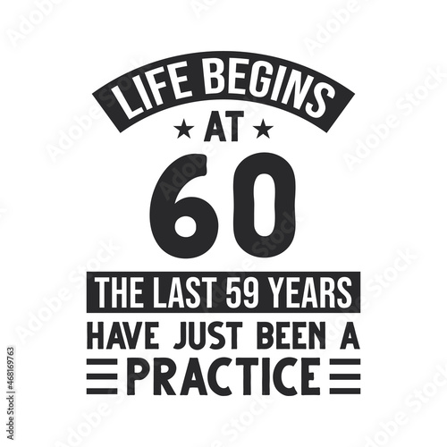 60th birthday design. Life begins at 60  The last 59 years have just been a practice