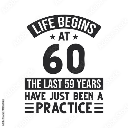 60th birthday design. Life begins at 60, The last 59 years have just been a practice