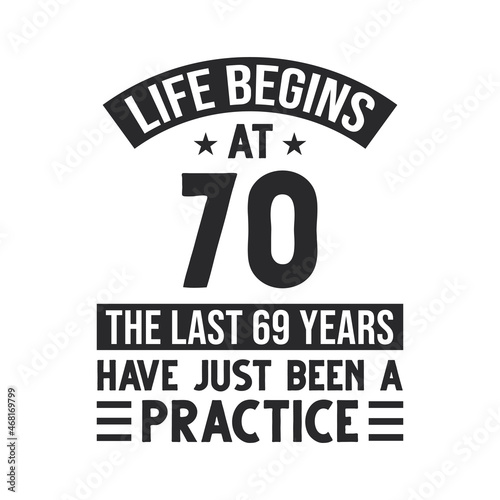 70th birthday design. Life begins at 70, The last 69 years have just been a practice