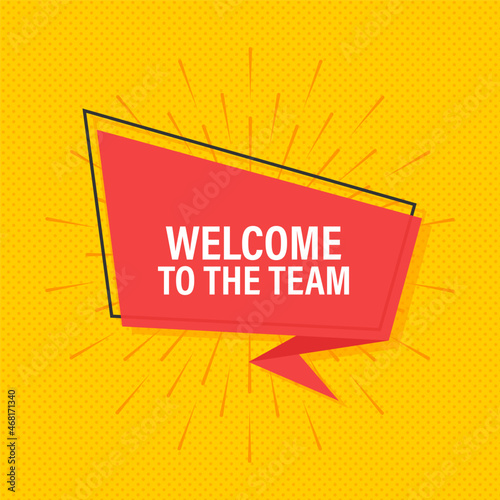 Welcome to the team written on speech bubble. Advertising sign