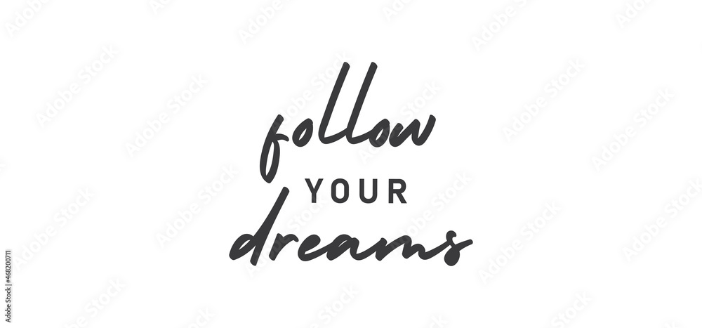 Follow your dream. Calligraphy inscription. Hand drawn STYLE design. Handwritten modern lettering. Motivatinal inspiring quote. Catch your dreams.