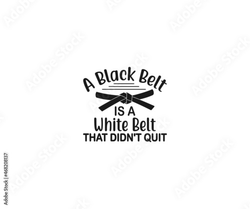 Karate SVG, A black belt is a white belt that didn't quit Karate mom SVG, Karate Typography Designs, Taekwondo , Karate EPS, Karate SVG, Karate