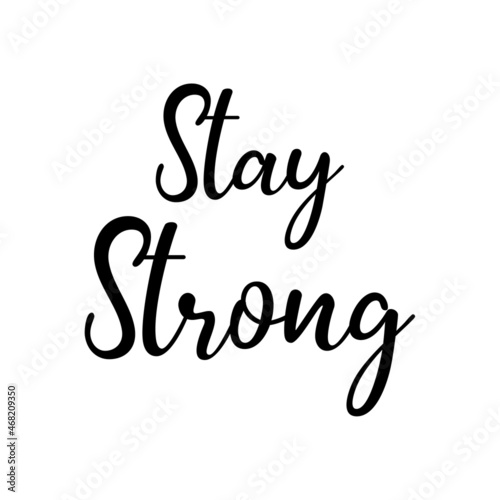 Stay strong. Hand lettering quote isolated on white background. Vector typography for posters, stickers, cards, social media. Stay strong quote for design greeting cards, holiday invitations, t-shirt.