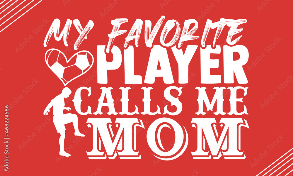 My favorite player calls me mom- Soccer t shirt design, Hand drawn lettering phrase, Calligraphy t shirt design, Hand written vector sign, svg, EPS 10 My favorite player calls me mom- Soccer t shirt design, Hand drawn lettering phrase, Calligraphy t shirt design, Hand written vector sign, svg, EPS 10