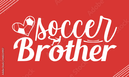 Soccer brother- Soccer t shirt design, Hand drawn lettering phrase, Calligraphy t shirt design, Hand written vector sign, svg, EPS 10