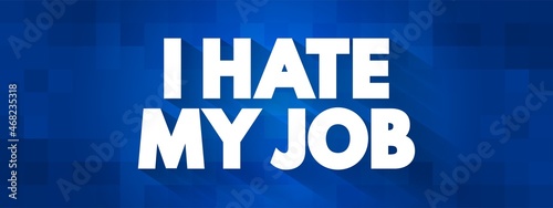 I Hate My Job text quote, concept background