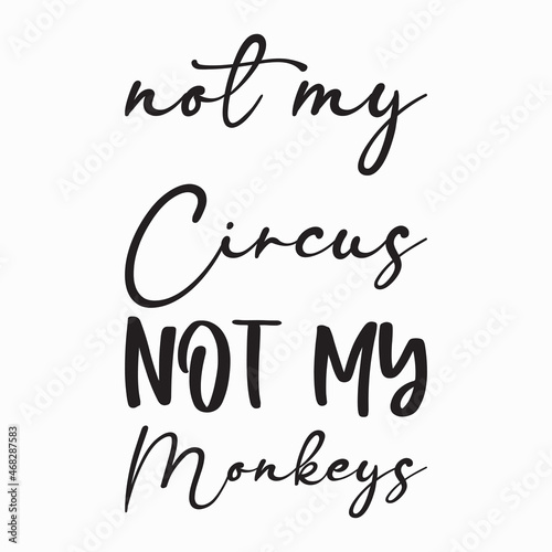 not my circus not my monkeys letter quote