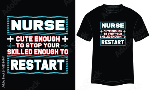 T-shirt Design Nurse Cute Enough to stop your Skilled Enough to Restart Typography vector illustration and colorful design in black background. photo