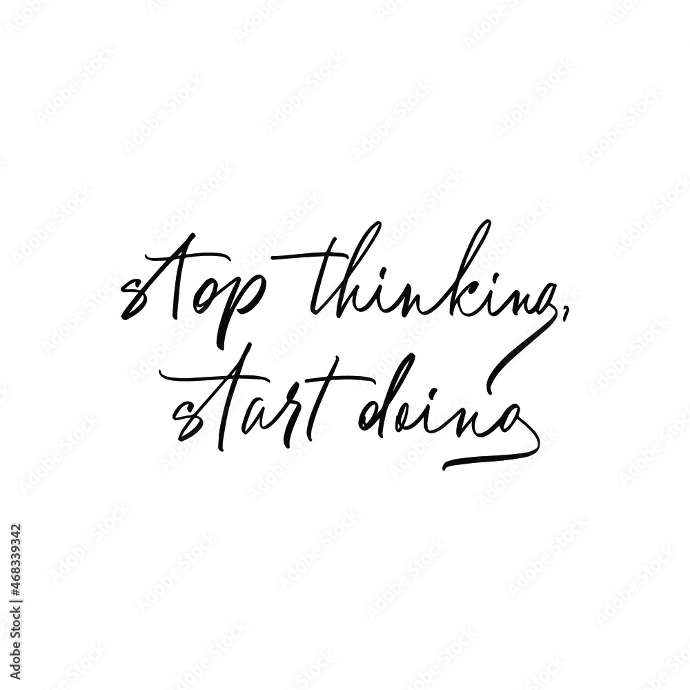 Stop Thinking, Start Doing handwritten motivational quote. Modern calligraphy brush optimist phrase. Vector lettering for inspirational poster, card, sticker, social media content, t-shirt Stop Thinking, Start Doing handwritten motivational quote. Modern calligraphy brush optimist phrase. Vector lettering for inspirational poster, card, sticker, social media content, t-shirt