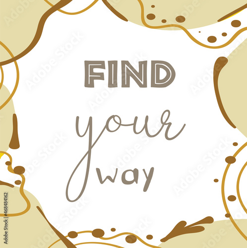 Find your way. Inspirational quote. 