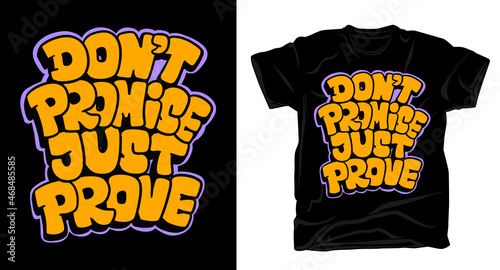 Don't promise just prove hand drawn typography t-shirt design