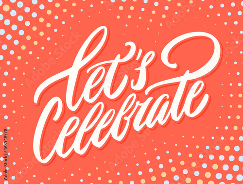 Let's celebrate. Vector handwritten lettering.