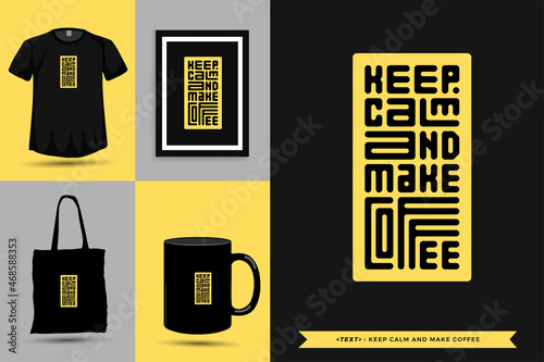 Quote Motivation Typography Tshirt keep calm and make coffee for print. Typographic lettering vertical design template poster, clothing, mug, tote bag, and merchandise