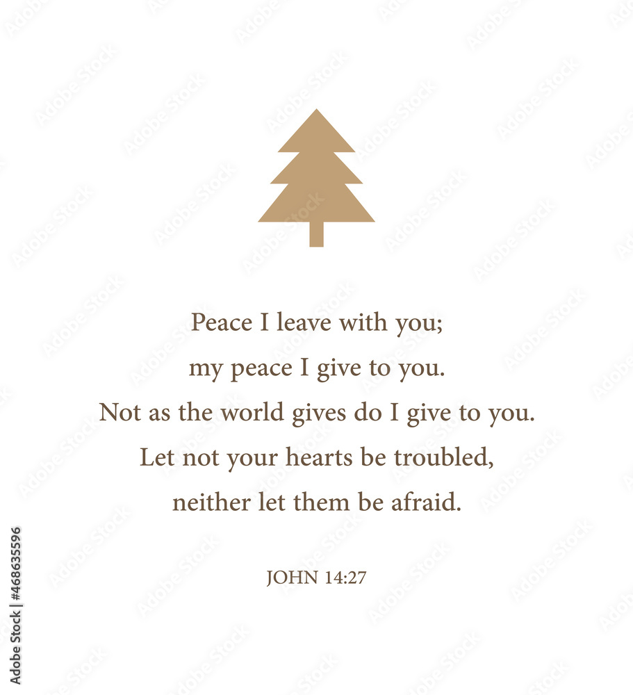 Peace I leave with you; my peace I give to you. Let not your hearts be troubled, neither let them be afraid, John 14:27, Christmas card, peace bible verse, Christian banner, vector illustration Peace I leave with you; my peace I give to you. Let not your hearts be troubled, neither let them be afraid, John 14:27, Christmas card, peace bible verse, Christian banner, vector illustration