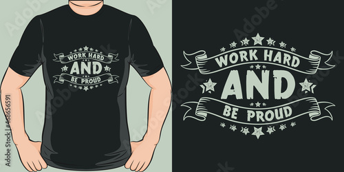 This Work Hard And Be Proud design is perfect for print and merchandising.
You can print this design on a T-Shirt, Hoodie, Poster, Sticker, Pillow and more merchandising according to your needs.