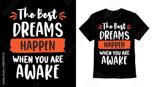 The best dreams happen when you are awake typography t-shirt print design