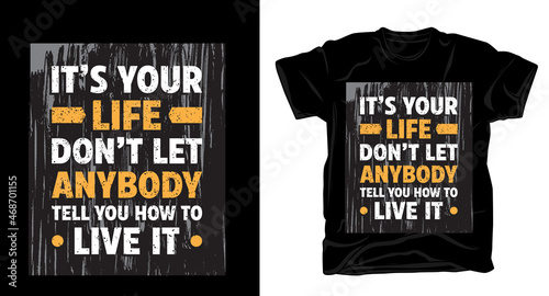 It's your life don't let anybody tell you how to live it t-shirt design