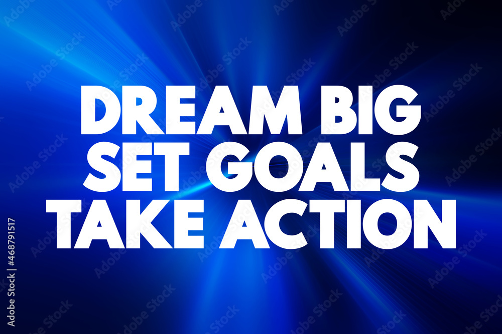 Dream Big Set Goals Take Action text quote, concept background.